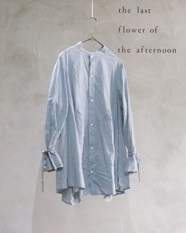 the last flower of the afternoon／静寂の滴り robe shirt・勿忘草